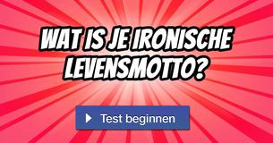Wat is je ironische levensmotto?
