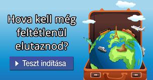 Hova kell még feltétlenül elutaznod?