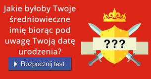 Jakie byłoby Twoje średniowieczne imię biorąc pod uwagę Twoją datę urodzenia?