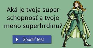 Aká je tvoja super schopnosť a tvoje meno superhrdinu?