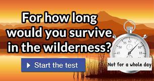 For how long would you survive in the wilderness?