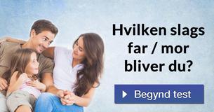 Hvilken slags far / mor bliver du?