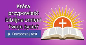 Która przypowieść biblijna zmieni Twoje życie?