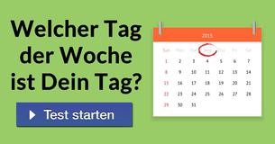 Welcher Tag der Woche ist Dein Tag?