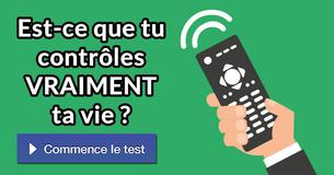 Est-ce que tu contrôles VRAIMENT ta vie ?