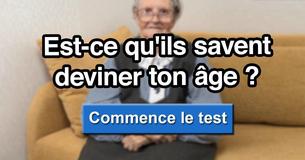 Est-ce que nous pouvons deviner ton âge ?