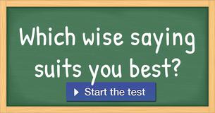 Which wise saying suits you best?