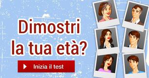 Dimostri la tua età?