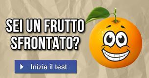 Sei un frutto sfrontato?