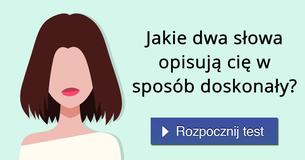 Jakie dwa słowa opisują cię w sposób doskonały?