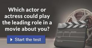 Which actor or actress could play the leading role in a movie about you?