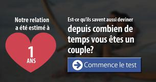 Est-ce que nous pouvons deviner depuis combien de temps vous êtes un couple?