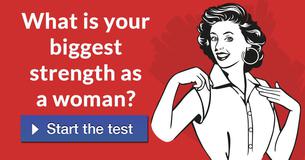 What is your biggest strength as a woman?