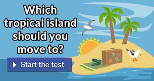 Which tropical island should you move to?