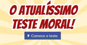 O atualíssimo teste moral!