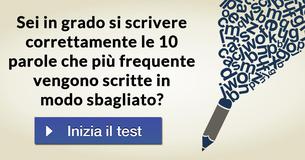 Sei in grado si scrivere correttamente le 10 parole che più frequente vengono scritte in modo sbagliato?   