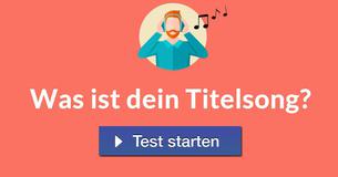 Was ist dein Titelsong?