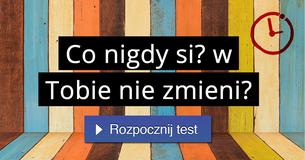 Co nigdy się w Tobie nie zmieni?