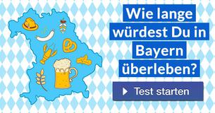 Wie lange würdest Du in Bayern überleben?