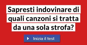 Sapresti indovinare di quali canzoni si tratta da una sola strofa?