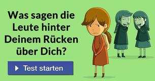 Was sagen die Leute hinter Deinem Rücken über Dich?