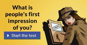 What is people's first impression of you?
