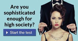 Are you sophisticated enough for high society?