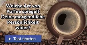 Welche Art von Kaffee spiegelt Deine morgendliche Persönlichkeit wider?