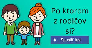 Po ktorom z rodičov si?