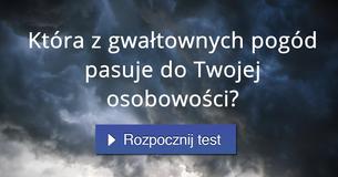 Która z gwa?townych pogód pasuje do Twojej osobowo?ci?