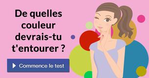 De quelles couleur devrais-tu t'entourer ?