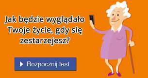 Jak będzie wyglądało Twoje życie, gdy się zestarzejesz?