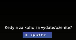 Kedy a za koho sa vydáte/oženíte?