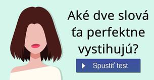 Aké dve slová ťa perfektne vystihujú?
