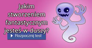 Jakim stworzeniem fantastycznym jesteś w duszy?