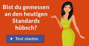 Bist du gemessen an den heutigen Standards hübsch?