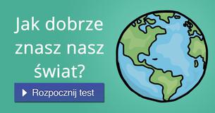 Jak dobrze znasz nasz świat?
