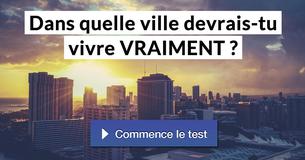 Dans quelle ville devrais-tu vivre VRAIMENT ?