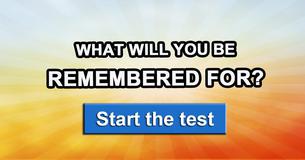 What will you be remembered for?