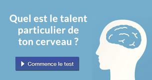 Quel est le talent particulier de ton cerveau ?