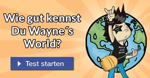 Wie gut kennst Du Wayne´s World?