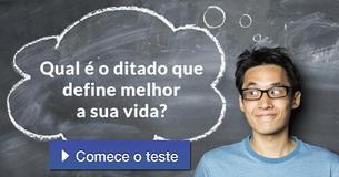 Qual é o ditado que define melhor a sua vida?