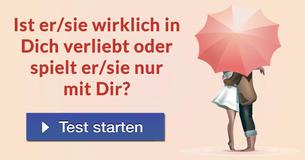 Ist er/sie wirklich in Dich verliebt oder spielt er/sie nur mit Dir?