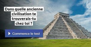 Dans quelle ancienne civilisation te trouverais-tu chez toi ?
