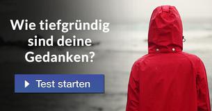 Wie tiefgründig sind deine Gedanken?