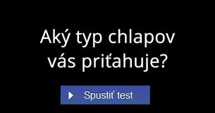 Aký typ chlapov vás priťahuje?