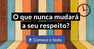O que nunca mudará a seu respeito?