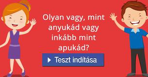 Olyan vagy, mint anyukád vagy inkább mint apukád?  