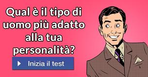 Qual è il tipo di uomo più adatto alla tua personalità?