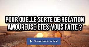 Pour quelle sorte de relation amoureuse êtes-vous faite ?